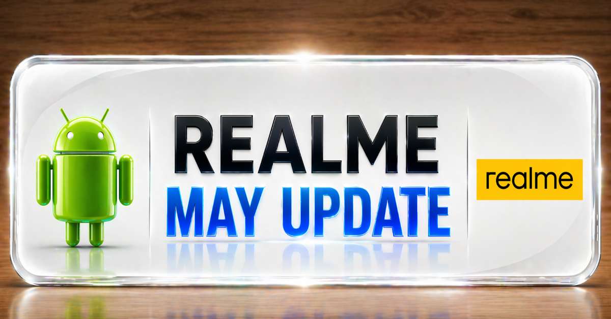 Realme May 2026 Update List: Narzo 100, GT 7 Pro Get Realme UI 7.0 Security Patch