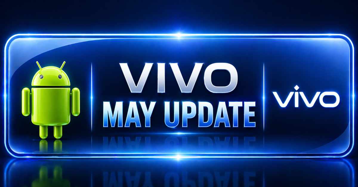 Vivo May 2026 Update List: X300 Pro, V60, Y28 Get Funtouch OS 16 Security Patch